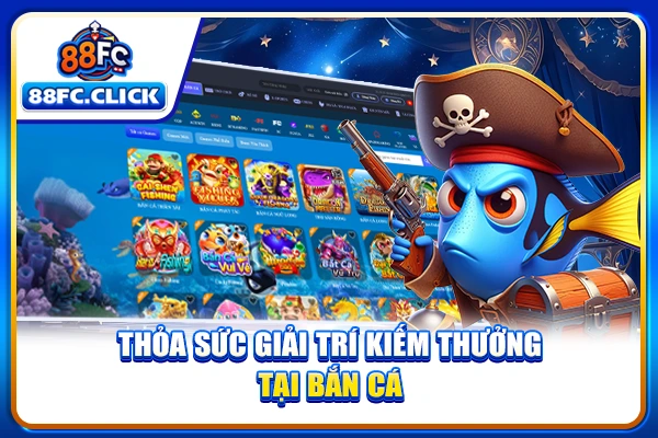 thoa-suc-giai-tri-kiem-thuong-tai-ban-ca